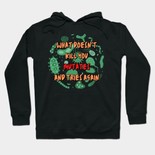 What Doesn't Kill You Mutates and Tries Again Hoodie